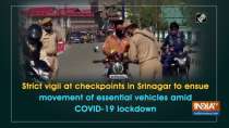 Strict vigil at checkpoints in Srinagar to ensue movement of essential vehicles amid lockdown