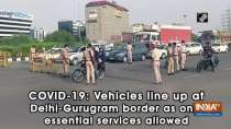 COVID-19: Vehicles line up at Delhi-Gurugram border as only essential services allowed