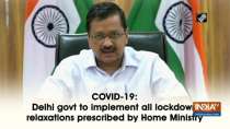 COVID-19: Delhi govt to implement all lockdown relaxations prescribed by Home Ministry