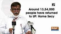 Around 13,54,000 people have returned to UP: Additional Chief Secretary