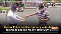 Bhopal Police sanitise currency notes before taking as challan money amid COVID-19