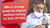 DMs to arrange buses for migrant workers coming on foot: UP ADG
