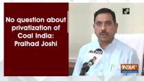 No question about privatization of Coal India: Pralhad Joshi