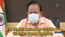 15,25,631 tested for COVID-19 till now: Harsh Vardhan