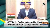 COVID-19: Curfew extended in Himachal Pradesh till May 31, says Jairam Thakur