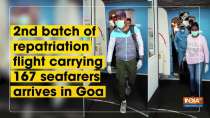 2nd batch of repatriation flight carrying 167 seafarers arrives in Goa