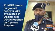 41 NDRF teams on ground, nearly 5 lakh evacuated in Odisha, WB: DG SN Pradhan on Cyclone