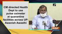 CM directed Health Dept to use pulse oximeter at quarantine facilities across UP: Awanish Awasthi