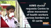 AIIMS doctor requests Centre to allow movement of health workers across borders on ID cards