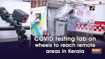 COVID testing lab on wheels to reach remote areas in Kerala