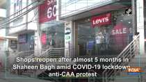 Shops reopen after almost 5 months in Shaheen Bagh amid COVID-19 lockdown, anti-CAA protest