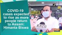 COVID-19 cases expected to rise as more people return to Assam: Himanta Biswa