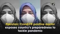 Pakistan: Covid-19 positive doctor exposes country