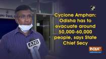Cyclone Amphan: Odisha has to evacuate around 50,000-60,000 people, says State Chief Secy