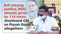 BJP playing politics, NOC already given for 110 trains: Jharkhand CM on Piyush Goyal