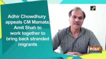 Adhir Chowdhury appeals CM Mamata, Amit Shah to work together to bring back stranded migrants