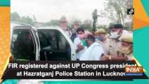 FIR registered against UP Congress president at Hazratganj Police Station in Lucknow
