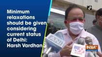 Minimum relaxations should be given considering current status of Delhi: Harsh Vardhan