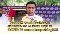 Goa CM wants lockdown extension for 15 more days as COVID-19 cases keep rising