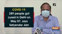 COVID-19: 389 people got cured in Delhi on May 07, says Satyendar Jain