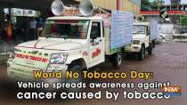 World No Tobacco Day: Vehicle spreads awareness against cancer caused by tobacco