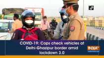 COVID-19: Cops check vehicles at Delhi-Ghazipur border amid lockdown 3.0