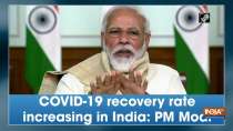 COVID-19 recovery rate increasing in India: PM Modi
