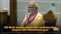 PM Modi reviews Kedarnath reconstruction project with Uttarakhand govt