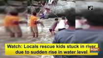 Watch: Locals rescue kids stuck in river due to sudden rise in water level