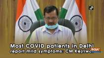Most COVID patients in Delhi report mild symptoms: CM Kejriwal