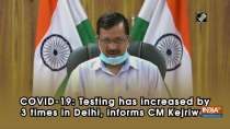 COVID-19: Testing has increased by 3 times in Delhi, informs CM Kejriwal