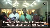 Ready for CBI probe in Rameshwar Murmu death case: CM Soren