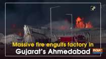 Massive fire engulfs factory in Gujarat