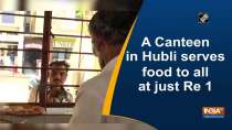 A Canteen in Hubli serves food to all at just Re 1