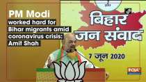 PM Modi worked hard for Bihar migrants amid coronavirus crisis: Amit Shah