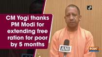 CM Yogi thanks PM Modi for extending free ration for poor by 5 months