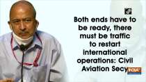 Both ends have to be ready, there must be traffic to restart international operations: Civil Aviation Secy