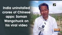 India uninstalled crores of Chinese apps: Soman Wangchuck on his viral video