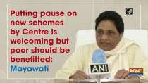 Putting pause on new schemes by Centre is welcoming but poor should be benefitted: Mayawati