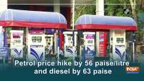 Petrol price hike by 56 paise/litre and diesel by 63 paise