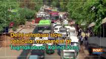 Delhi witnesses slow vehicular movement at Tughlakabad, Kalindi Kunj