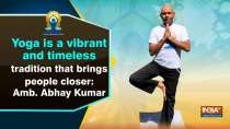 Yoga a vibrant and timeless tradition that brings people closer: Amb. Abhay Kumar