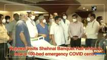 Kejriwal visits Shehnai Banquet Hall which is now a 100-bed emergency COVID centre