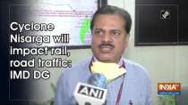 Cyclone Nisarga will impact rail, road traffic: IMD DG