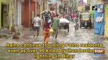 Rains continue troubling Patna residents even as over 90 killed by thunderstorm, lightning in Bihar