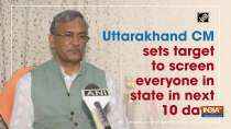 Uttarakhand CM sets target to screen everyone in state in next 10 days
