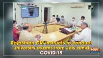 Rajasthan CM instructs to conduct university exams from July amid COVID-19
