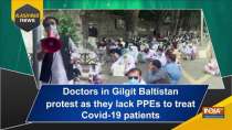 Doctors in Gilgit Baltistan protest as they lack PPEs to treat Covid-19 patients