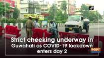Strict checking underway in Guwahati as COVID-19 lockdown enters day 2