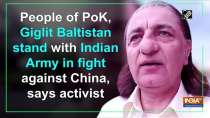 People of PoK, Giglit Baltistan stand with Indian Army in fight against China, says activist